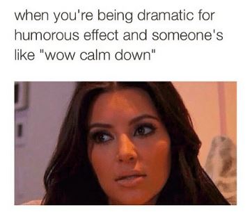 19 Dramatic Memes about Being Way Too Extra - QuotesHumor.com